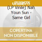 (LP Vinile) Nah Youn Sun - Same Girl lp vinile di Nah Youn Sun