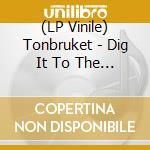 (LP Vinile) Tonbruket - Dig It To The End vinile