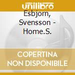 Esbjorn, Svensson - Home.S. cd