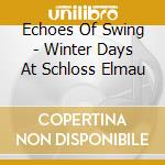 Echoes Of Swing - Winter Days At Schloss Elmau cd