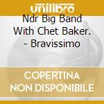 Ndr Big Band With Chet Baker. - Bravissimo cd