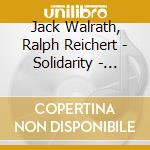 Jack Walrath, Ralph Reichert - Solidarity - Walrath Jack Reichert Ralph cd musicale di Jack walrath/ralph r