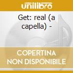 Get: real (a capella) - cd