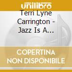 Terri Lyne Carrington - Jazz Is A Spirit cd musicale di CARRINGTON LYNE TERR