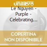 Le Nguyen - Purple - Celebrating Jimi Hendrix cd musicale di Le Nguyen