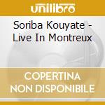 Soriba Kouyate - Live In Montreux cd musicale di Soriba Kouyate