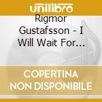 Rigmor Gustafsson - I Will Wait For You cd