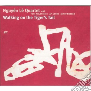 Le Nguyen - Walking On The Tiger's Tail cd musicale di Le Nguyen