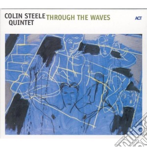 Colin Steele Quintet - Through The Waves cd musicale di Colin Steele