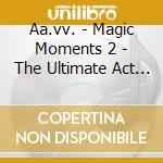 Aa.vv. - Magic Moments 2 - The Ultimate Act World Jazz Anthology Vol. Vii cd musicale di Aa.vv.