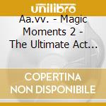 Aa.vv. - Magic Moments 2 - The Ultimate Act World Jazz Anthology Vol. Vii cd