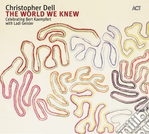 Christopher Dell - The World We Knew - Celebrating Bert Kaempfert With Ladi Geisler cd musicale di Christopher Dell