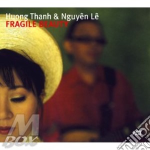 Thanh / Nguyen - Fragile Beauty cd musicale di THANK HUONG & NGUYEN LE