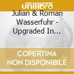 Julian & Roman Wasserfuhr - Upgraded In Gothenburg cd musicale di Wasserfuhr julian & roman