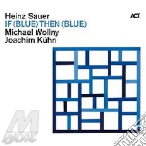 Heinz Sauer - If (blue) Then (blue) cd musicale di Sauer wollny kuhn