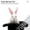 Yaron Herman Trio - Follow The White Rabbit cd