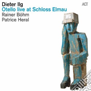 Dieter Ilg - Otello Live At Schloss Elmau cd musicale di Dieter Ilg