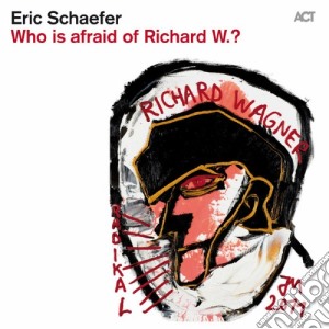 Eric Schaefer - Who Is Afraid Of Richard W.? cd musicale di Eric Schaefer