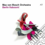 Max Von Mosch Orchestra - Berlin Kaboom!