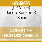 (LP Vinile) Jacob Karlzon 3 - Shine vinile