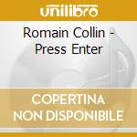 Romain Collin - Press Enter cd musicale di Romain Collin
