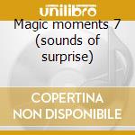 Magic moments 7 (sounds of surprise) cd