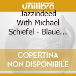 Jazzindeed With Michael Schiefel - Blaue Augen