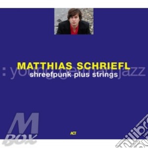 Matthias Schriefl - Shreefpunk Plus Strings cd musicale di Matthias Schriefl