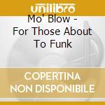 Mo' Blow - For Those About To Funk cd