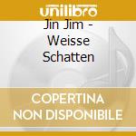Jin Jim - Weisse Schatten cd musicale di Jin Jim