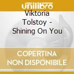 Viktoria Tolstoy - Shining On You cd