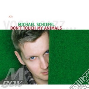 Michael Schiefel - Don't Touch My Animals cd musicale di Michael Schiefel