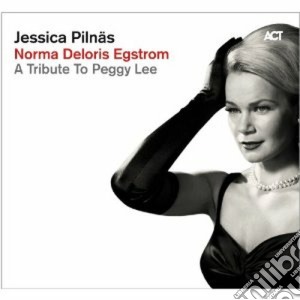 Jessica Pilnas - Norma Deloris Egstrom - A Tribute To Peggy Lee cd musicale di Jessica Pilnas