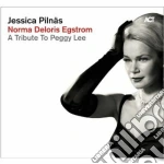 Jessica Pilnas - Norma Deloris Egstrom - A Tribute To Peggy Lee cd