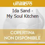 Ida Sand - My Soul Kitchen cd musicale di Sand Ida
