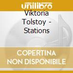 Viktoria Tolstoy - Stations cd musicale
