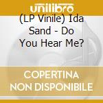 (LP Vinile) Ida Sand - Do You Hear Me? vinile