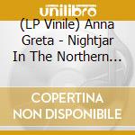 (LP Vinile) Anna Greta - Nightjar In The Northern Sky [Ltd.Ed.] lp vinile