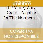 (LP Vinile) Anna Greta - Nightjar In The Northern Sky [Ltd.Ed.] vinile