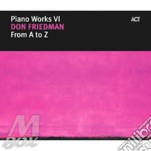 Don Friedman - From A To Z - Piano Works Vi cd musicale di Don Friedman