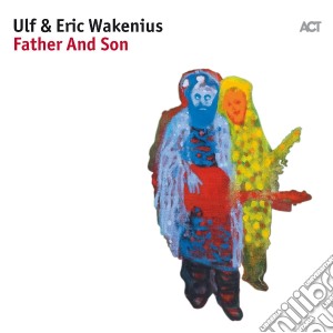 Ulf & Eric Wakenius - Father And Son cd musicale di Ulf & Eric Wakenius