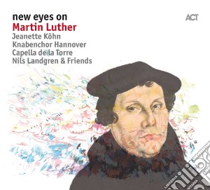Landgren, Capella De La Torre & Knabenchor Hannover - New Eyes On Martin Luther cd musicale di Capella de la torre & Landgren