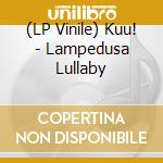 (LP Vinile) Kuu! - Lampedusa Lullaby lp vinile di Kuu!