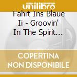 Fahrt Ins Blaue Ii - Groovin' In The Spirit Of Jazz cd