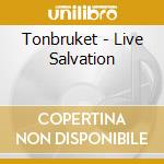 Tonbruket - Live Salvation cd musicale di Tonbruket