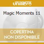 Magic Moments 11 cd musicale
