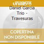 Daniel Garcia Trio - Travesuras cd musicale di Daniel Trio Garcia