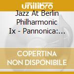 Jazz At Berlin Philharmonic Ix - Pannonica: Tribute To The Jazz Baroness cd