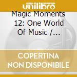 Magic Moments 12: One World Of Music / Various cd