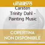 Carsten Trinity Dahl - Painting Music cd